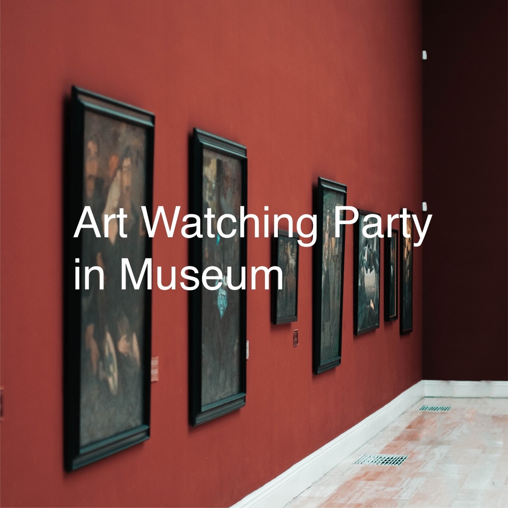 Art Watching Party In Museum
~美術館をもっと楽しもう!~