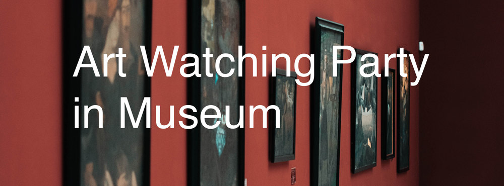 Art Watching Party In Museum
~美術館をもっと楽しもう!~